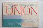 Union Aktiengesellschaft - 50 Jahre Union Aktiengesellschaft 1882-1932 Kavalier Werke Aalen Wurttb.