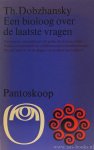 DOBZHANSKY, T. - Een bioloog over de laatste vragen. Vertaling: J. Winkler.