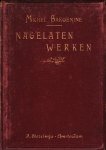 BAKOENINE, Michel - Nagelaten Werken. Federalisme, socialisme en anti theologisme, brieven over het patriotisme, God en de Staat. Naar de Fransche uitgave bewerkt door B.P. van der Voo. Vermeerderd met een levensschets en portret.