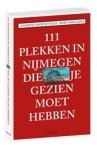 Andrew Groeneveld ; Bart Speleers - 111 plekken in Nijmegen die je gezien moet hebben Andrew Groeneveld ; Bart Speleers - 111 plekken in Nijmegen die je gezien moet hebben