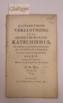 J.V.L., - Katechetische verlustiging of de Heidelbergsche katechismus. Zoo als dezelve, Overeenkoomstig den eigenlyken Text. In dichtmaat gebragt; En te gelyk eenigermaate Toegelicht wordt. Door J. v. L. Onder de spreuk: Nut Kroont Vlyt.