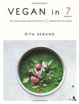 Rita Serano - Vegan In 7: delicious plant-based recipes in 7 ingredients or fewer
