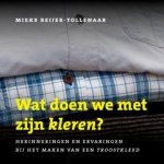 Mieke Beijer-Tollenaar - Wat doen we met zijn kleren?
