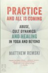 Matthew D. Remski - Practice and All is Coming Abuse, Cult Dynamics, And Healing In Yoga And Beyond