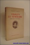 BRION, Marcel; - CHARLES LE TEMERAIRE. GRAND DUC D'OCCIDENT, BRION, Marcel; - CHARLES LE TEMERAIRE. GRAND DUC D'OCCIDENT,