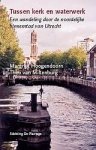 Hoogendoorn, Margriet en Theo van Miltenburg - Tussen kerk en waterwerk, een wandeling door de noordelijke binnenstad van Utrecht