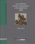 R. Faber - Louis Heldring: Amateur Photographer in the Middle East 1898 = Louis Heldring: Amateur Photographer in the Middle East 1898 = Louis Heldring: Amateur Photographer in the Middle East 1898