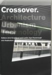 Arie Graafland [Ed.], Leslie Jaye Cavanaugh [Ed.] - Crossover: architecture / Urbanism / Technology