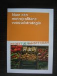 Brand, Lysanne. Marijke van Schendelen en Pim Vermeulen - Naar een metropolitane voedselstrategie - Proeftuin Amsterdam