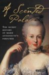 De Feydeau, Elisabeth - A Scented Palace The Secret History of Marie Antoinette's Perfumer