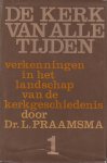 Praamsma, Dr. L. - De kerk van alle tijden. Verkenningen in het landschap van de kerkgeschiedenis. Deel 1