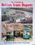 Turner, Keith & Shirley Smith & Paul Smith - The Directory of British Tram Depots