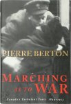 Pierre Berton - Marching as to War Canada's Turbulent Years 1899-1953