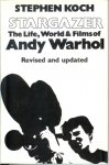 Koch, Stephen - Stargazer. The life, World _ Films of Andy Warhol.