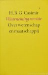 CASIMIR, H.B.G. - Waarneming en visie. Over wetenschap en maatschappij.