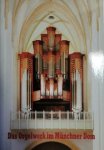 München: - Das Orgelwerk im Münchner Dom Zu Unserer Lieben Frau. Hrsg. zur Einweihung der großen Orgel im Jubiläumsjahr 1994 München: - Das Orgelwerk im Münchner Dom Zu Unserer Lieben Frau. Hrsg. zur Einweihung der großen Orgel im Jubiläumsjahr 1994