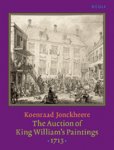 Jonckheere, Koenraad: - The Auction of King William’s Paintings (1713). Elite International Art Trade at the End of the Dutch Golden Age.