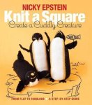 Nicky Epstein - Knit A Square Create A Cuddly Creature