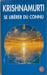 Krishnamurti - SE LIBERER DU CONNU.