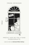 Frenk Driessen - Provo van de politieke pornografie Leven en werk van Bernhard Willem Holtrop
