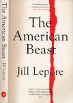 Lepore, Jill - The American Beast: Essays, 2012-2022