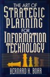 Boar, Berhard H. - The Art of Strategic Planning for Information Technology - Crafting Strategy for the 90s