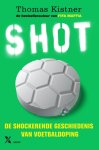 Thomas Kistner - SHOT: de shockerende geschiedenis van voetbaldoping