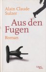 Sulzer, Alain Claude - Aus den Fugen: Roman