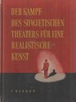 Markow, P. - Der Kampf des sowjetischen Theaters für eine realistische Kunst : Ein Theaterschaffender aus der Sowjetunion berichtet