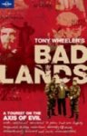 Wheeler, Tony - Bad Lands. A Tourist on the Axis of Evil