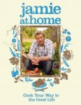 Oliver, Jamie - Jamie at Home / Cook Your Way to the Good Life