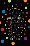 Ken Liu - Hidden girl and other stories