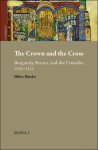 Hilary Marie Rhodes - The Crown and the Cross. Burgundy, France, and the Crusades, 1095-1223