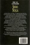 Lustbader, Eric van .. Vertaald door : Irene Tjemmes - Lodewijk .. Omslagontwerp : Sjef Nix - Shiro Ninja - Het vervolg op de Ninja en de Miko
