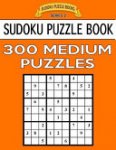 Sudoku Books - Sudoku Puzzle Book, 300 MEDIUM Puzzles
