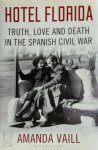 Amanda Vaill - Hotel Florida Truth, Love and Death in the Spanish Civil War