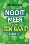 Oscar Bulthuis - Nooit meer voor een baas je bed uit!