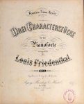 Friedenthal, Louis: - Drei Characterstücke für das Pianoforte. Op. 6