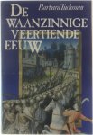 Barbara Tuchman J C Sliedrecht-Smit S de Vries - De waanzinnige veertiende eeuw