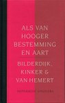 BILDERDIJK, KINKER & VAN HEMERT. - Als van hooger bestemming en aart. isbn 9789065544438