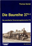 SAMEK, Thomas - Die Baureihe 37.0-2  Die preussische Personenzuglokomotive P6.