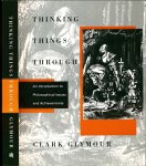 Glymour, Clark - Thinking Things Through: An introduction to Philosophical Issues and Achievements