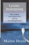 Heald, Martin - LEVENSBESTEMMING  het verhaal over mijn leven, sterven en wedergeboorte