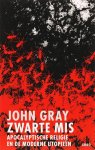John Gray 36959 - Zwarte mis religieus fundamentalisme en de moderne utopieën
