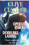 Cussler, Clive - 1. Operatie Ijsberg, 2. Dodelijke lading Cussler, Clive - 1. Operatie Ijsberg, 2. Dodelijke lading
