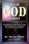 Morse, Melvin - Waar god woont. Paranormale wetenschap en hoe onze hersenen in verbinding staan met het universum Morse, Melvin - Waar god woont. Paranormale wetenschap en hoe onze hersenen in verbinding staan met het universum