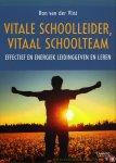 Vlist, Ron van der - Vitale schoolleider, vitaal schoolteam. Effectief en energiek leidinggeven en leren
