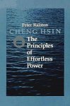 Ralston , Peter  . [ isbn 9781556430480 ]  2110 - Cheng Hsin . ( The  Principles  of  Effortless  Power Internai Martial Arts . ) Every once in a while you find a high impact book. Something that awakens something deep within and lasts forever. This is the one. It is a book that you can pick up -