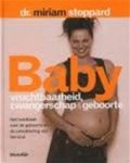 Miriam Dr. Stoppard - Baby ! vruchtbaarheid, zwangerschap en geboorte het nieuwe handboek over de geboorte en de ontwikkeling van het kind, waarin zowel de ervaring van de moeder als die van de baby op unieke wijze wordt beschreven