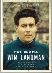 Swart, Jan D. - Het drama Wim Landman -Oranje doelman slachtoffer van matchfixing